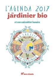 L Agenda Du Jardinier 2017 Et Son Calendrier Lunaire Avec Pour Theme La Sagesse Du Jardinier Calendrier Du Jardinier Culture Biologique Jardinage
