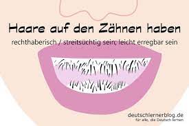 Haare Auf Den Zahnen Haben Deutsche Redewendungen 16 Bilder