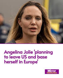 Angelina Jolie is reportedly planning to leave the US to live in Europe  amid her "drama" with Brad Pitt.