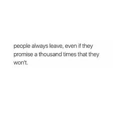 People Always Leave People Always Leave Leaving Quotes Life Quotes Deep