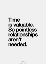 Time Is Valuable So Pointless Relationships Aren T Needed Words Quotes Inspirational Quotes Pictures Inspirational Quotes