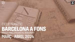 Nova edició del cicle "Barcelona a Fons. Arxius i biblioteques al ...
