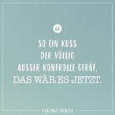 Sei Ein Kuss Der Vollig Ausser Kontrolle Gerat Das Ware Es Jetzt Visual Statements Spruche Zitate Zitate Spruche