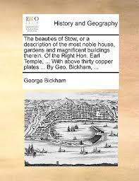 The Beauties of Stow, or a Description of the Most Noble House, Gardens and  Magnificent Buildings Therein. of the Right Hon. Earl Temple, ... with Abo  (Paperback)