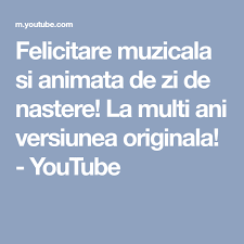 Fie ca toate gandurile bune sa devina realitate, visele sa se materializeze, prietenii adevarati sa ramina mereu aproape, iar dragostea sa fie cea pentru care de astea sa ai parte cu ocazia zilei tale de nastere! Felicitare Muzicala Si Animata De Zi De Nastere La Multi Ani Versiunea Originala Youtube