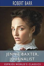 Amazon.com: Jennie Baxter, Journalist (Esprios Classics): 9798211507395:  Barr, Robert: Books