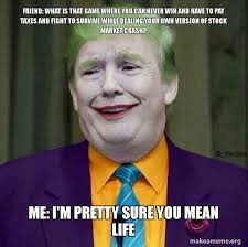 Up to 16 players race sports cars around pillbox hill, alta and hawick. Friend What Is That Game Where You Can Never Win And Have To Pay Taxes And Fight To Survive While Dealing Your Own Version Of Stock Market Crash Me I M Pretty Sure