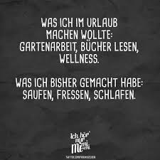 Was Ich Im Urlaub Machen Wollte Gartenarbeit Bucher Lesen Wellness Was Ich Bisher Gemacht Habe Saufen Fressen Schlafen Visual Statements Visual Statements Gartenarbeit Bucher Lesen