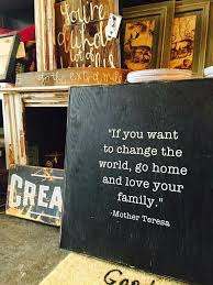 Inspirational Quotes If You Want To Change The World Go Home And Love Your Family Mother Theresa Inspirational Quotes Pictures Friendship Relationship Quotes Home Quotes And Sayings