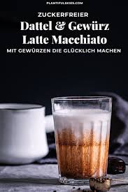 Latte Macchiato Mit Datteln Und Gewurzen Rezept Latte Macchiato Selber Machen Datteln Rezepte Latte Macchiato Rezept