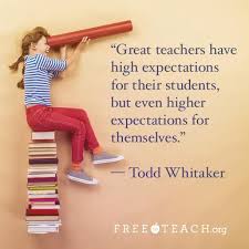 Great Teachers Have High Expectations For Their Students But Even Higher Expectations For Teacher Quotes Inspirational Education Quotes Teacher Inspiration