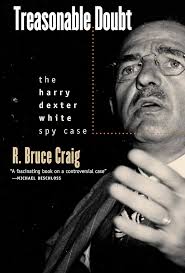 Treasonable Doubt: The Harry Dexter White Spy Case: Craig, R. Bruce:  9780700613113: Amazon.com: Books