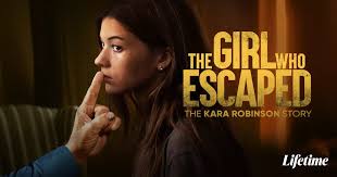 Watch The Girl Who Escaped: The Kara Robinson Story Streaming Online