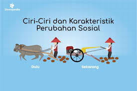 Banyak teori perubahan sosial dan budaya yang bisa dipahami pada kelas 11. Ciri Ciri Dan Karakteristik Perubahan Sosial