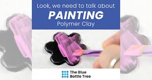 Look, We Need To Talk About Painting Polymer Clay - The Blue Bottle Tree
