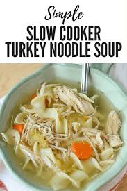 Simple Crock Pot Turkey Noodle Soup Recipe Turkey Soup Recipe Crockpot Turkey Slow Cooker Turkey