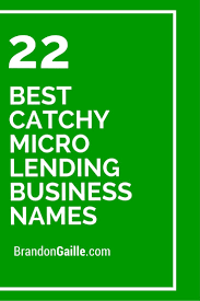 101 Best Catchy Micro Lending Business Names Business Names Names Catchy Names