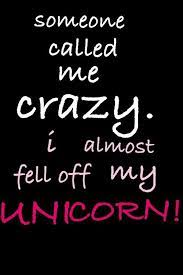 I M Not Crazy I M Unique And Limited Edition Wise Words Quotes Funny Quotes True Quotes