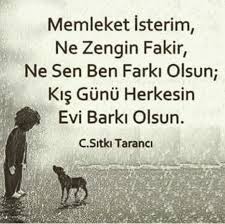 Memleket Isterim Ne Zengin Fakir Ne Sen Ben Farki Olsun Kis Gunu Herkesin Evi Barki Olsun Cahit Sitki Taranci Metin Mesajlari Guzel Soz Yazarlar