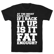 If i back it up is it fat enough. At The Squat Rack Like If I Back It Up Is It Fat Enough Parody White Print T Shirts Activate Apparel
