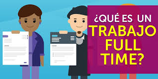 Que Es Trabajo Full Time Cuantas Horas Trabajaras Beneficios