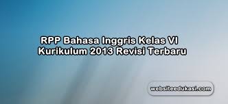 Kelas 6 semester 1.doc from physics 11 at sd 50 distributed learning program. Rpp Bahasa Inggris Kelas 6 Kurikulum 2013 Revisi 2019 Websiteedukasi Com