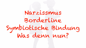 Narzissmus Oder Borderline Oder Doch Symbiotische Bindung Narzissmus Bindungsangst