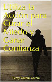 Pasos básicos para ganar dinero con blogger. Utiliza La Accion Para Curar El Miedo Y Ganar Confianza Spanish Edition Ebook Yovera Yovera Percy Amazon In Kindle Store