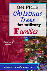 With the holiday season fast approaching, a lot of us are thinking, i need money for christmas! Free Christmas Trees For Military Families Seasoned Spouse