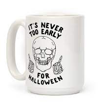 5% coupon applied at checkout. It S Never Too Early For Halloween Coffee Mugs Lookhuman