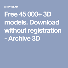 Free 45 000 3d Models Download Without Registration Archive 3d Download 3d Model Free