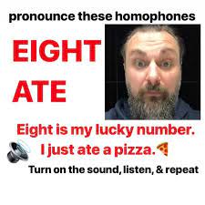 English Homophones Eight Vs Ate How To Pronounce English Words Getting Things Done