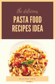 23 Top Pasta Food Recipes Albums Search The Delicious Pasta Food Recipes For Any Of Our Party Food Pasta Recipes Recipes