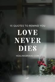 Eternal life may refer to: Love Never Dies 15 Spiritual Quotes To Heighten Your Connections Healing Brave