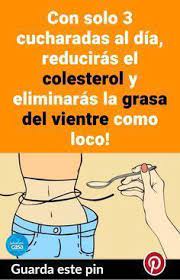 Con Solo 3 Cucharadas Al Dia Reduciras El Colesterol Y Eliminaras La Grasa Del Vientre Como Lo Grasa Del Vientre Remedios Para Adelgazar Reducir El Colesterol