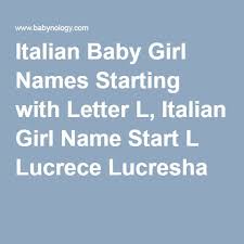 Italian Baby Girl Names Starting With Letter L Italian Girl Name Start L Lucrece Lucresha Italian Girl Names Italian Baby Baby Girl Names