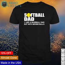 1500 x 1403 jpeg 81 кб. Softball Dad Like A Baseball Dad But With Bigger Balls Shirt Hoodie Sweater And V Neck T Shirt