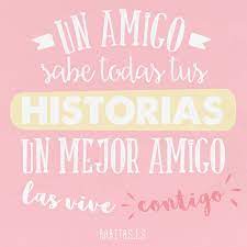 1 mejor es el buen nombre que el buen ungüento, y el día de la muerte que el día del nacimiento. Un Amigo Sabe Todas Tus Historias Un Mejor Amigo Las Vive Contigo Feliz Dia De La Amistad A Frases Dia Del Amigo Feliz Dia Amigas Tarjeta Dia Del Amigo