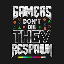  Check Out This Awesome Gamers Don 27t Die They Respawn T Shirt Design On Teepublic Gamer Quotes Game Wallpaper Iphone Video Game Decor
