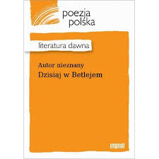 Chrystus się rodzi nas oswobodzi anieli grają króle witają pasterze śpiewają bydlęta klękają. Ebook Dzisiaj W Betlejem Epub W Taniaksiazka Pl