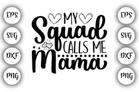 My greatest blessings call me mom svg, mom svg, mother svg, svg files for cricut, cricut designs, svg files, svg, silhouette designs. My Squad Calls Me Mama Graphic By Design Store Creative Fabrica