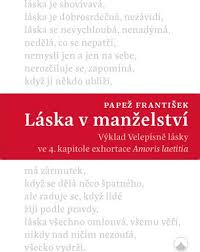 V případě uzavření manželství církevní formou si snoubenci požádají o vydání osvědčení o splnění požadavků pro. Laska V Manzelstvi Vyklad Velepisne Lasky Ve 4 Kapitole Exhortace Amoris Laetitia Frantisek Papez Od 102 Kc Zbozi Cz