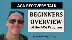 ACA RECOVERY TALK: A Biginners Overview of the ACA Program.