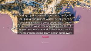 Business climate change earth economy environment goals war more. Ted Turner Quote During My First Several Days There I Really Did Feel Like A Fish Out Of Water After Years Of Following A Military Dress