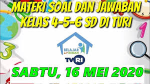Belajar dari rumah kini memasuki semester genap tahun ajaran dan tahun akademik 2020/2021. Soal Dan Jawaban Kelas 4 5 6 Sabtu 16 Mei 2020 Program Belajar Dari Rumah Tvri Hari Ini Tidak Ada Youtube