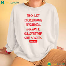 Thick Juicy Divorced Moms In Your Local Area Want To Guillotine Their State  Senators Click Here Shirt - NextlevelA