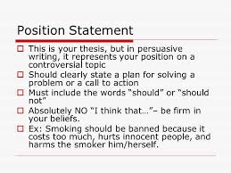Also, the writer demonstrates why they believe the content is worth to have the audience listen to and its validity. Position Statement Example