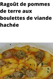 Ragout De Pommes De Terre Aux Boulettes De Viande Hachee Recettes De Cuisine Boulette De Viande Boulettes De Viande Hachee