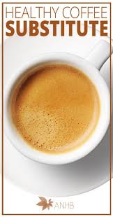Healthy Coffee Substitute All Natural Home And Beauty Health Coffee Substitute Health And Wellness Coffee Recipe Healthy Meal Prep Snacks Coffee Recipes
