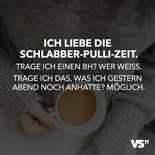 Ich Liebe Die Schlabber Pulli Zeit Trage Ich Einen Bh Wer Weiss Trage Ich Das Was Ich Gestern Abend Noch Anhatte Moglich Visual Statements Witzige Spruche Spruche Spruch Des Tages Lustig